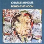 Charlie Mingus Tonight At Noon (1961) Формат: Audio CD (Jewel Case) Дистрибьюторы: Silen, РАО Лицензионные товары Характеристики аудионосителей 2001 г Альбом инфо 3208z.